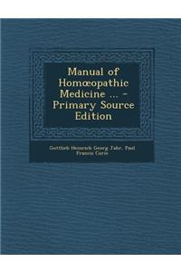 Manual of Hom Opathic Medicine ...