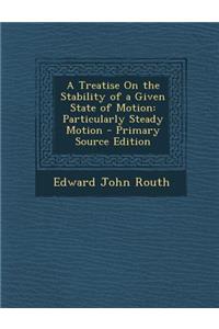 A Treatise on the Stability of a Given State of Motion: Particularly Steady Motion