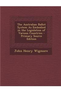 The Australian Ballot System as Embodied in the Legislation of Various Countries