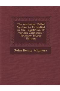 The Australian Ballot System as Embodied in the Legislation of Various Countries