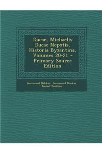 Ducae, Michaelis Ducae Nepotis, Historia Byzantina, Volumes 20-21