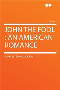 John the Fool: An American Romance