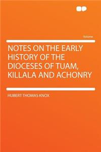 Notes on the Early History of the Dioceses of Tuam, Killala and Achonry