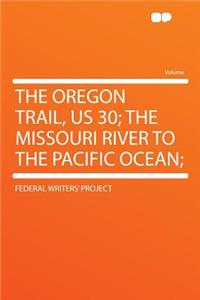 The Oregon Trail, Us 30; The Missouri River to the Pacific Ocean;