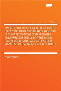 Twenty Six Choice Poetical Extracts