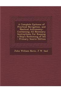 A Complete Epitome of Practical Navigation, and Nautical Astronomy