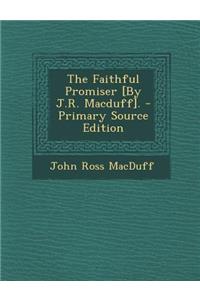 The Faithful Promiser [By J.R. Macduff]. - Primary Source Edition