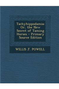 Tachyhippodamia; Or, the New Secret of Taming Horses
