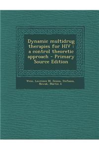 Dynamic Multidrug Therapies for HIV: A Control Theoretic Approach