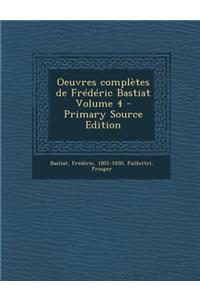 Oeuvres Completes de Frederic Bastiat Volume 4 - Primary Source Edition