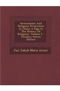 Sectarianism and Religious Persecution in China: A Page in the History of Religions, Volume 2