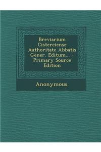 Breviarium Cisterciense Authoritate Abbatis Gener. Editum... - Primary Source Edition