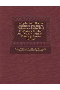 Festgabe Zum Doctor-Jubilaum Des Herrn Geheimen Raths Und Professors Dr. Joh. Jul. Wilh. V. Planck - Primary Source Edition