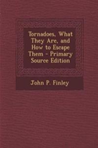 Tornadoes, What They Are, and How to Escape Them