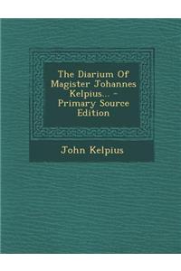 The Diarium of Magister Johannes Kelpius...