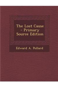 The Lost Cause - Primary Source Edition