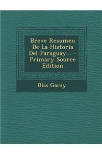Breve Resumen De La Historia Del Paraguay... - Primary Source Edition