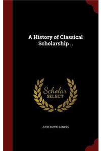 A History of Classical Scholarship ..