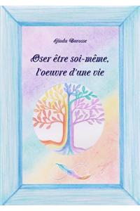 Oser Etre Soi-Meme, L'oeuvre D'une Vie