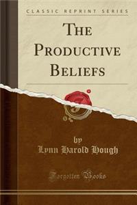 The Productive Beliefs (Classic Reprint)