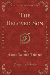 The Beloved Son (Classic Reprint)