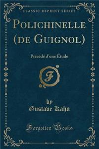 Polichinelle (de Guignol): Prï¿½cï¿½dï¿½ d'Une ï¿½tude (Classic Reprint)