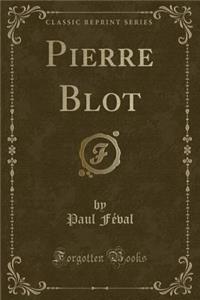 Pierre Blot (Classic Reprint)