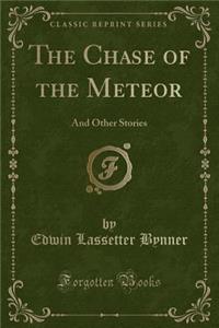 The Chase of the Meteor: And Other Stories (Classic Reprint)