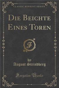 Die Beichte Eines Toren (Classic Reprint)