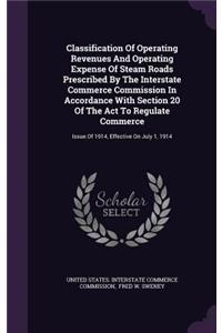 Classification Of Operating Revenues And Operating Expense Of Steam Roads Prescribed By The Interstate Commerce Commission In Accordance With Section 20 Of The Act To Regulate Commerce