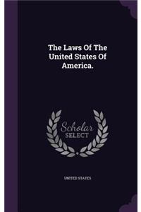 The Laws Of The United States Of America.