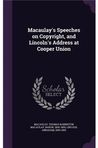 Macaulay's Speeches on Copyright, and Lincoln's Address at Cooper Union