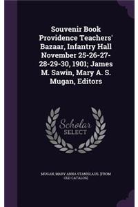 Souvenir Book Providence Teachers' Bazaar, Infantry Hall November 25-26-27-28-29-30, 1901; James M. Sawin, Mary A. S. Mugan, Editors