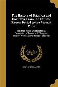History of Brighton and Environs, From the Earliest Known Period to the Present Time