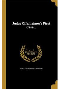 Judge Offerheimer's First Case ..