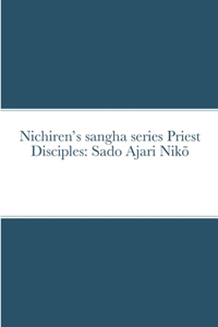 Nichiren's sangha series Priest Disciples