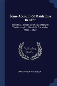 Some Account Of Maidstone In Kent