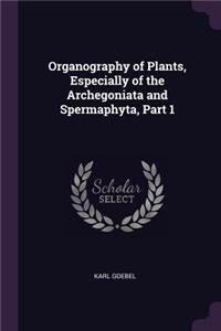 Organography of Plants, Especially of the Archegoniata and Spermaphyta, Part 1