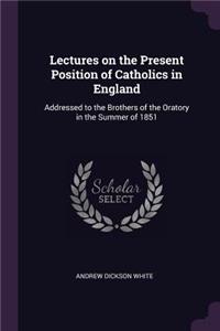 Lectures on the Present Position of Catholics in England