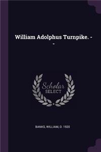William Adolphus Turnpike. --