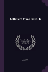 Letters Of Franz Liszt - Ii