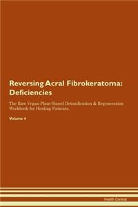 Reversing Acral Fibrokeratoma: Deficiencies The Raw Vegan Plant-Based Detoxification & Regeneration Workbook for Healing Patients. Volume 4