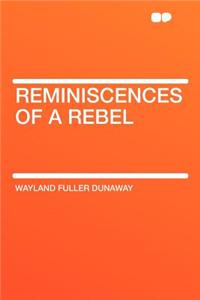 Reminiscences of a Rebel