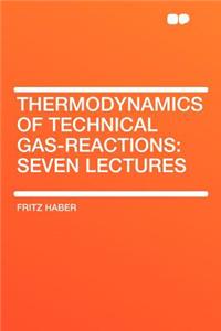 Thermodynamics of Technical Gas-Reactions: Seven Lectures