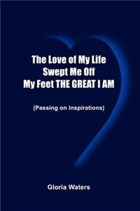 Love of My Life Swept Me Off My Feet THE GREAT I AM