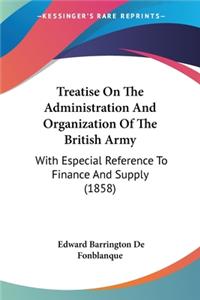 Treatise On The Administration And Organization Of The British Army