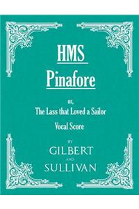 H.M.S. Pinafore - Or, the Lass That Loved a Sailor