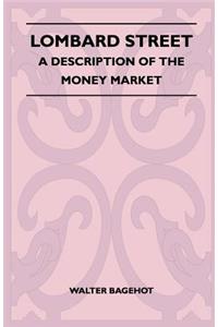 Lombard Street - A Description Of The Money Market