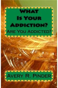 What Is Your Addiction?