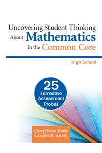 Uncovering Student Thinking about Mathematics in the Common Core, High School